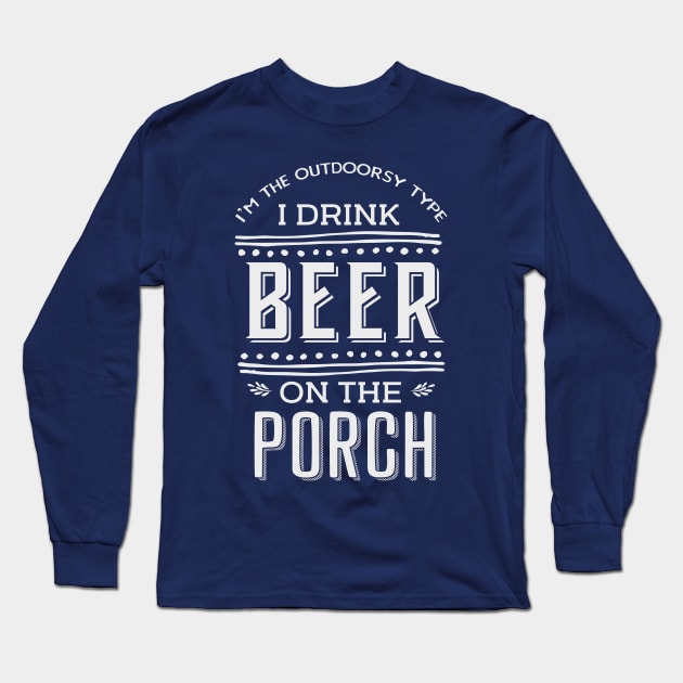 I'm the outdoorsy type, I drink beer on the porch Long Sleeve T-Shirt by guitar75